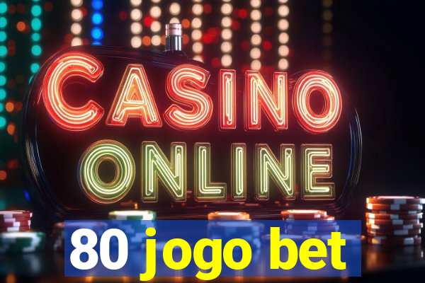 80 jogo bet